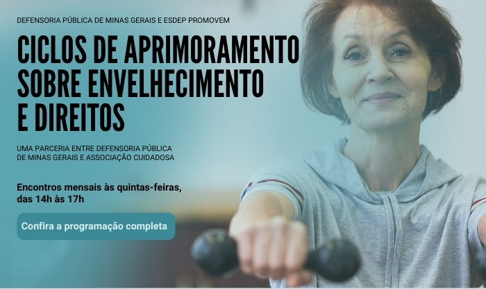 Defensoria Pública de Minas Gerais, ESDEP e Associação Cuidadosa promovem Ciclos de Aprimoramento sobre Envelhecimento e Direitos