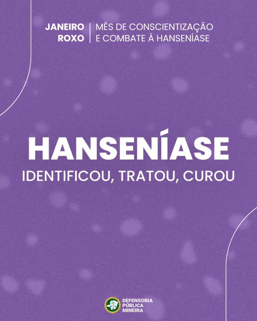 JANEIRO ROXO |
MÊS DE CONSCIENTIZAÇÃO
E COMBATE À HANSENÍASE