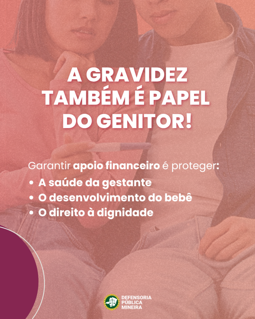 A GRAVIDEZ TAMBÉM É PAPEL DO GENITOR! Garantir apoio financeiro é proteger: · A saúde da gestante · O desenvolvimento do bebê · O direito à dignidade