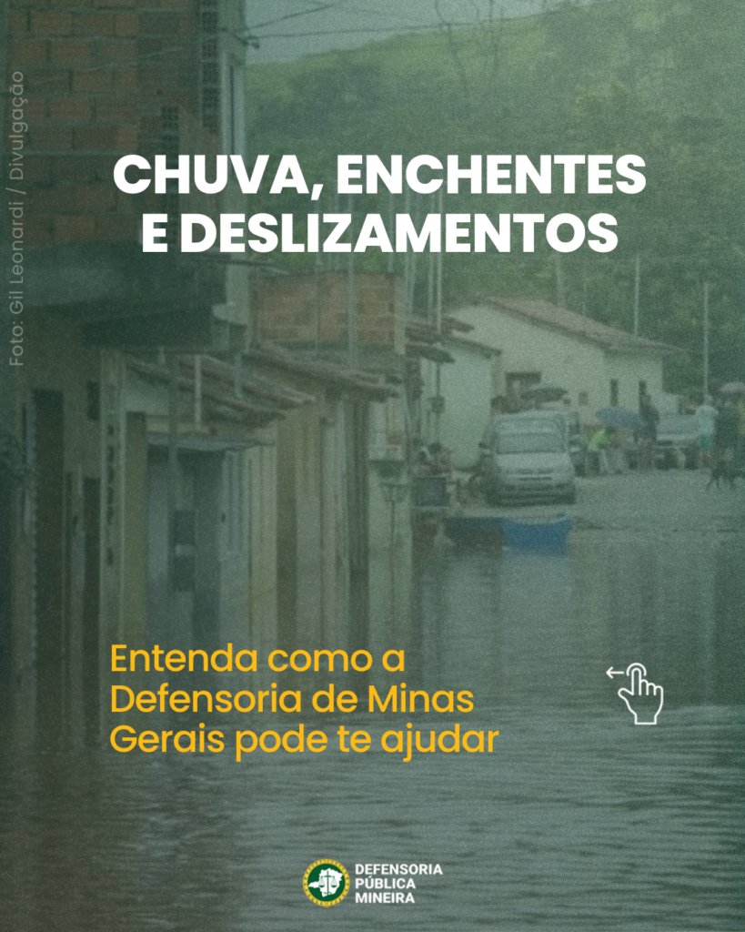 CHUVA, ENCHENTES
E DESLIZAMENTOS

Entenda como a
Defensoria de Minas
Gerais pode te ajudar