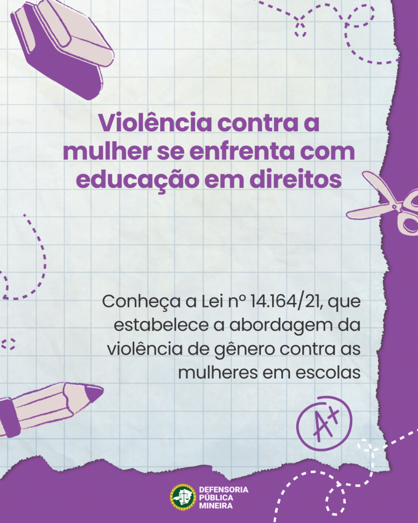 Violência contra a
mulher se enfrenta com
educação em direitos

Conheça a Lei n° 14.164/21, que
estabelece a abordagem da
violência de gênero contra as
mulheres em escolas