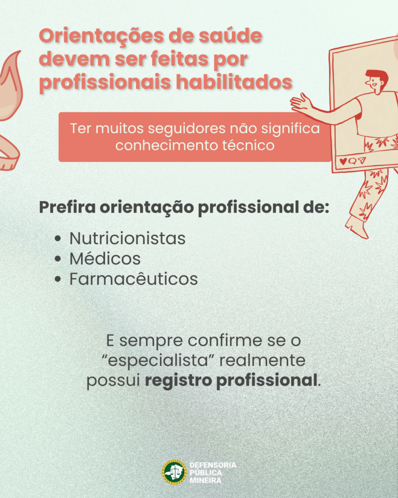 Orientações de saúde
devem ser feitas por
profissionais habilitados
Ter muitos seguidores não significa
conhecimento técnico

Prefira orientação profissional de:
· Nutricionistas
· Médicos
· Farmacêuticos

E sempre confirme se o
"especialista" realmente
possui registro profissional.