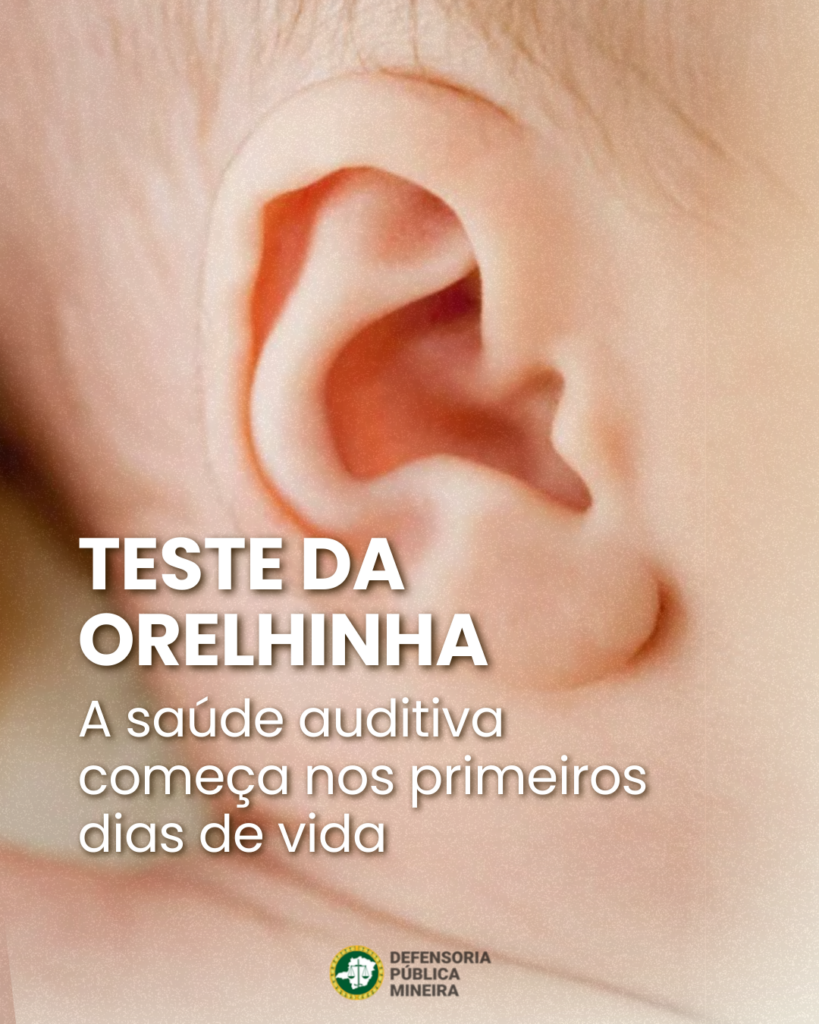 TESTE DA ORELHINHA A saúde auditiva começa nos primeiros dias de vida