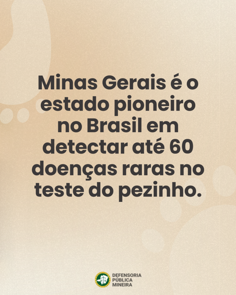 Minas Gerais é o
estado pioneiro
no Brasil em
detectar até 60
doenças raras no
teste do pezinho.