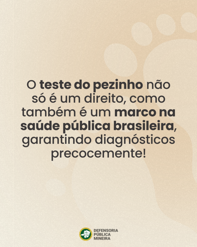 O teste do pezinho não
só é um direito, como
também é um marco na
saúde pública brasileira,
garantindo diagnósticos
precocemente!