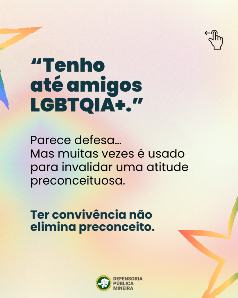 "Tenho até amigos LGBTQIA+." Parece defesa... Mas muitas vezes é usado para invalidar uma atitude preconceituosa. Ter convivência não elimina preconceito.