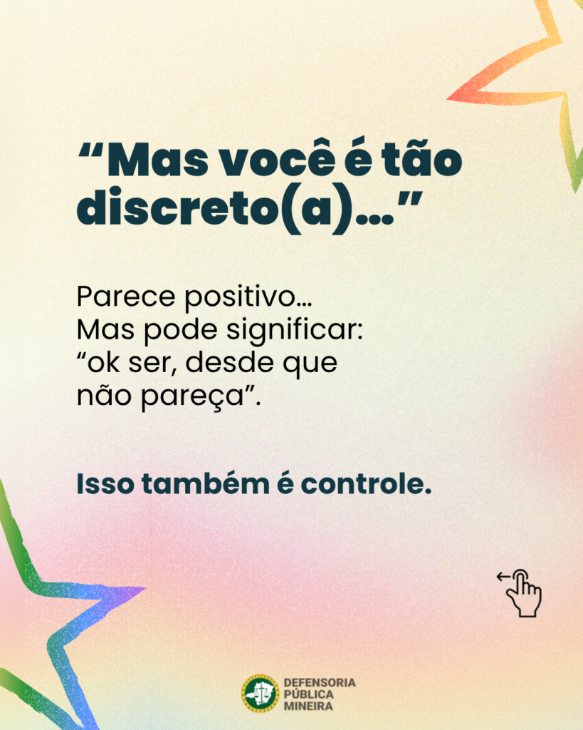 "Mas você é tão discreto(a) ... " Parece positivo ... Mas pode significar: "ok ser, desde que não pareça". Isso também é controle.