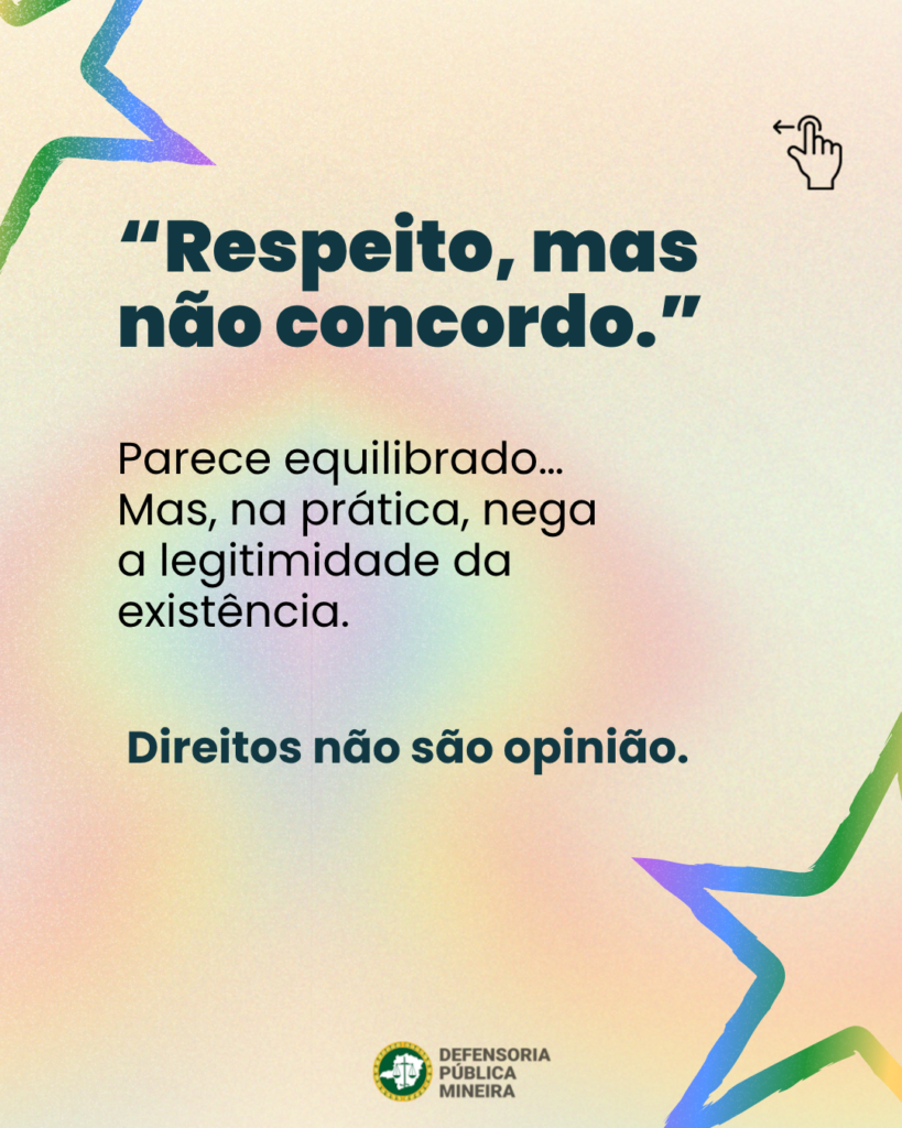 "Respeito, mas não concordo." Parece equilibrado ... Mas, na prática, nega a legitimidade da existência. Direitos não são opinião.