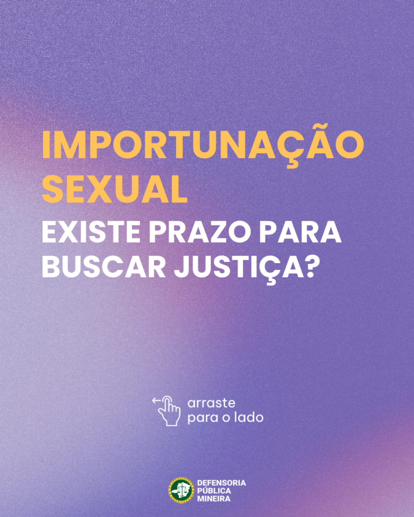 IMPORTUNAÇÃO
SEXUAL
EXISTE PRAZO PARA
BUSCAR JUSTIÇA?