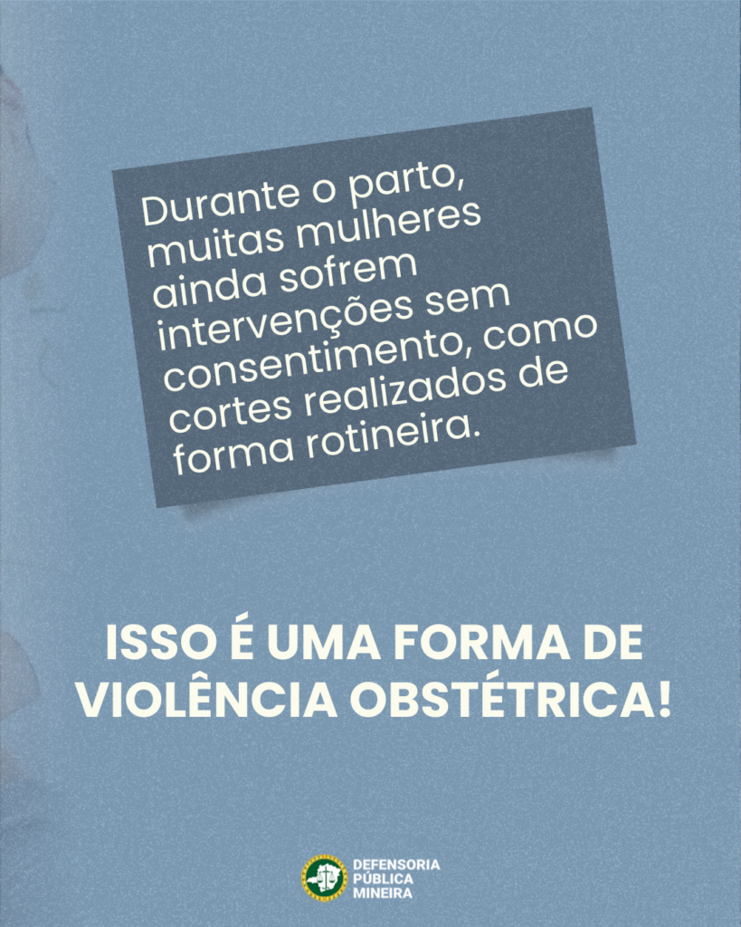 Durante o parto, muitas mulheres ainda sofrem
intervenções sem
consentimento, como
cortes realizados de
forma rotineira.

ISSO É UMA FORMA DE
VIOLÊNCIA OBSTÉTRICA!