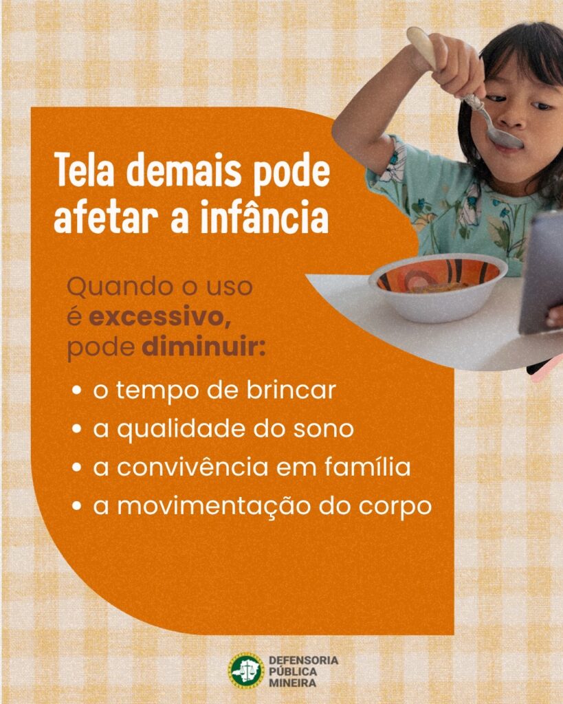 Tela demais pode afetar a infância Quando o uso é excessivo, pode diminuir: · o tempo de brincar · a qualidade do sono · a convivência em família · a movimentação do corpo
