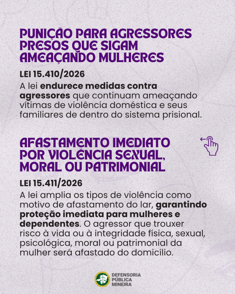 PUNIÇAO PARA AGRESSORES PRESOS QUE SIGAM AMCACANDO MULHERES LEI 15.410/2026 A lei endurece medidas contra agressores que continuam ameaçando vítimas de violência doméstica e seus familiares de dentro do sistema prisional. AFASTAMENTO IMCDIATO POR VIOLENCIA SEXUAL, MORAL OU PATRIMONIAL LEI 15.411/2026 A lei amplia os tipos de violência como motivo de afastamento do lar, garantindo proteção imediata para mulheres e dependentes. O agressor que trouxer risco à vida ou à integridade física, sexual, psicológica, moral ou patrimonial da mulher será afastado do domicílio.