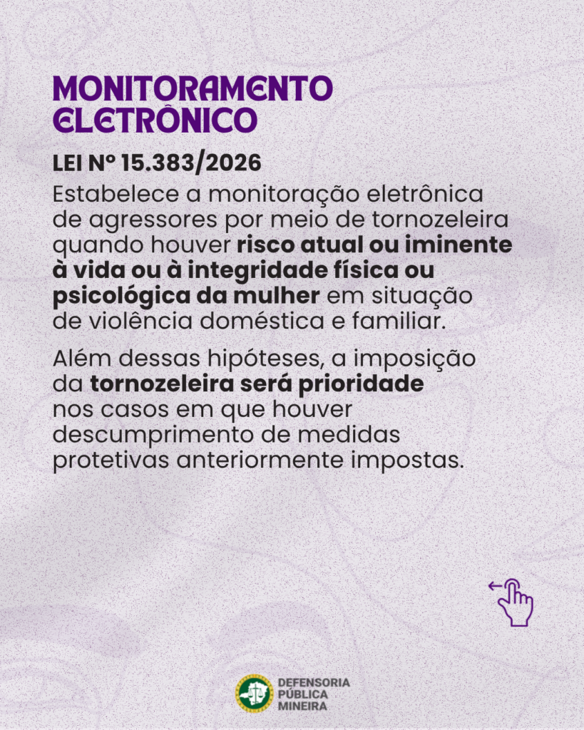 MONITORAMENTO ELETRONICO LEI N° 15.383/2026 Estabelece a monitoração eletrônica de agressores por meio de tornozeleira quando houver risco atual ou iminente à vida ou à integridade física ou psicológica da mulher em situação de violencia doméstica e familiar. Além dessas hipóteses, a imposição da tornozeleira será prioridade nos casos em que houver descumprimento de medidas protetivas anteriormente impostas.
