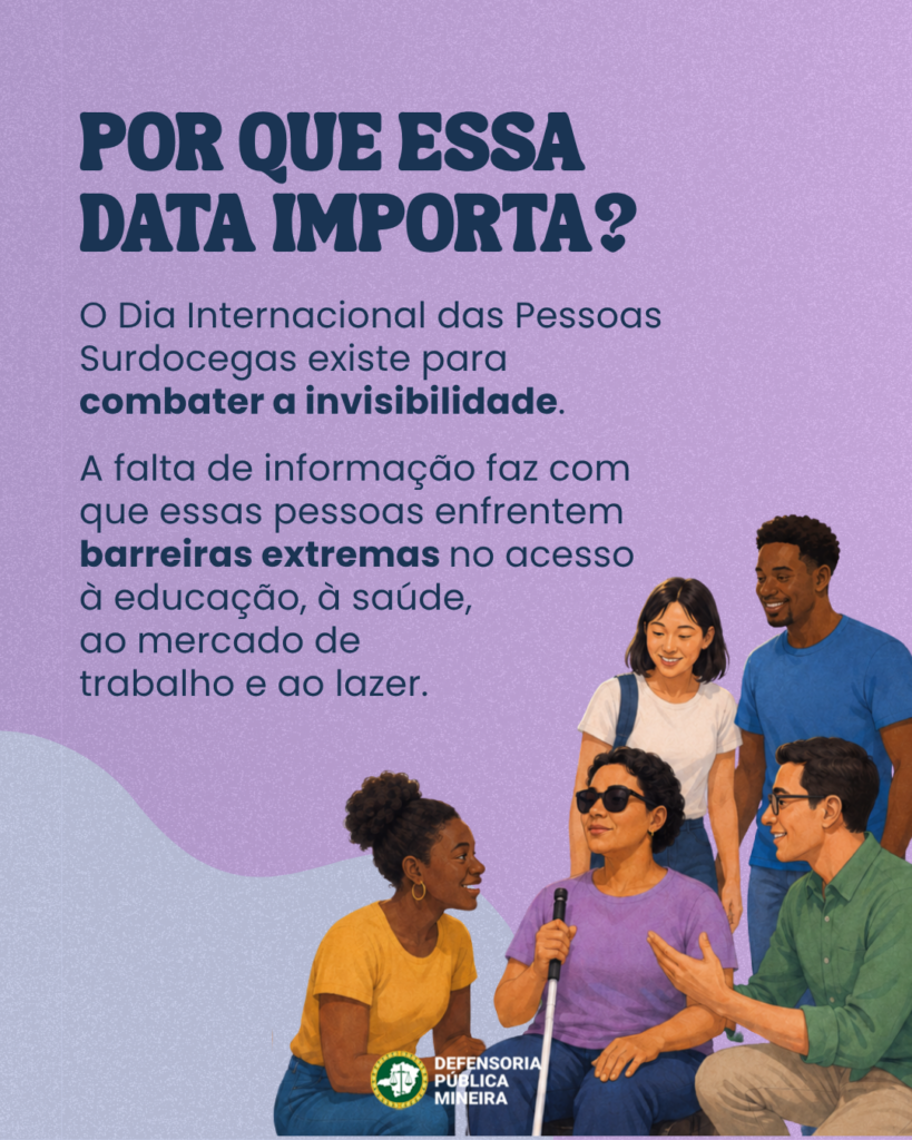 POR QUE ESSA
DATA IMPORTA?
O Dia Internacional das Pessoas
Surdocegas existe para
combater a invisibilidade.
A falta de informação faz com
que essas pessoas enfrentem
barreiras extremas no acesso
à educação, à saúde,
ao mercado de
trabalho e ao lazer.