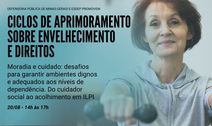 Ciclos de Aprimoramento sobre Envelhecimento e Direitos discutem moradia, cuidado e acolhimento da pessoa idosa na DPMG