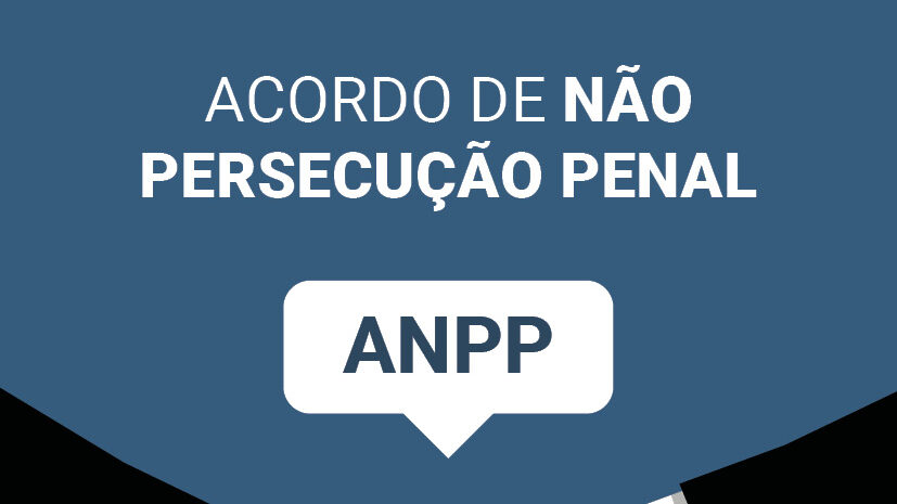 Acordo de Não Persecução Penal – ANPP